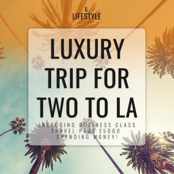 WIN A 5-STAR LUXURY TRIP TO LOS ANGELES, BUSINESS CLASS FLIGHTS + £5,000 SPENDING MONEY or £10,000 CASH ALTERNATIVE